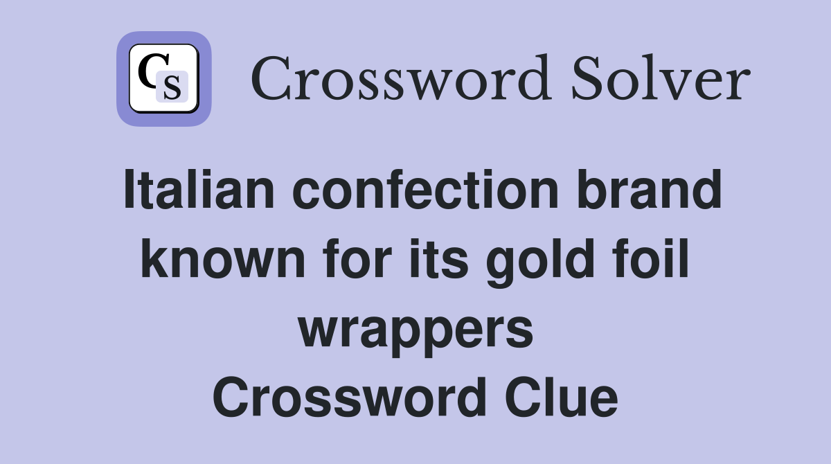 Italian confection brand known for its gold foil wrappers Crossword Clue