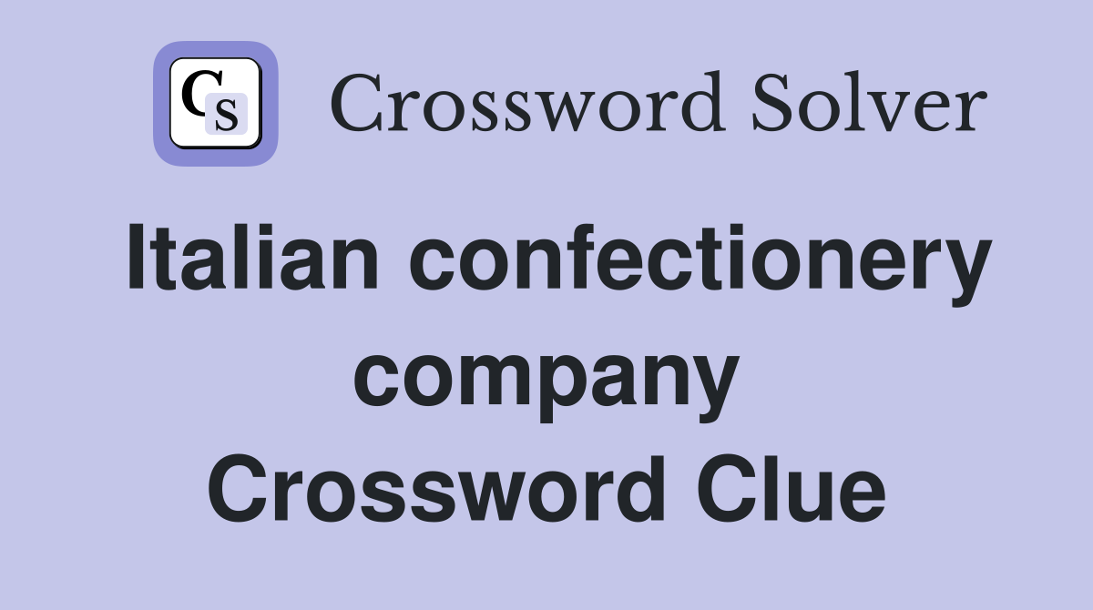 Italian confectionery company Crossword Clue Answers Crossword Solver