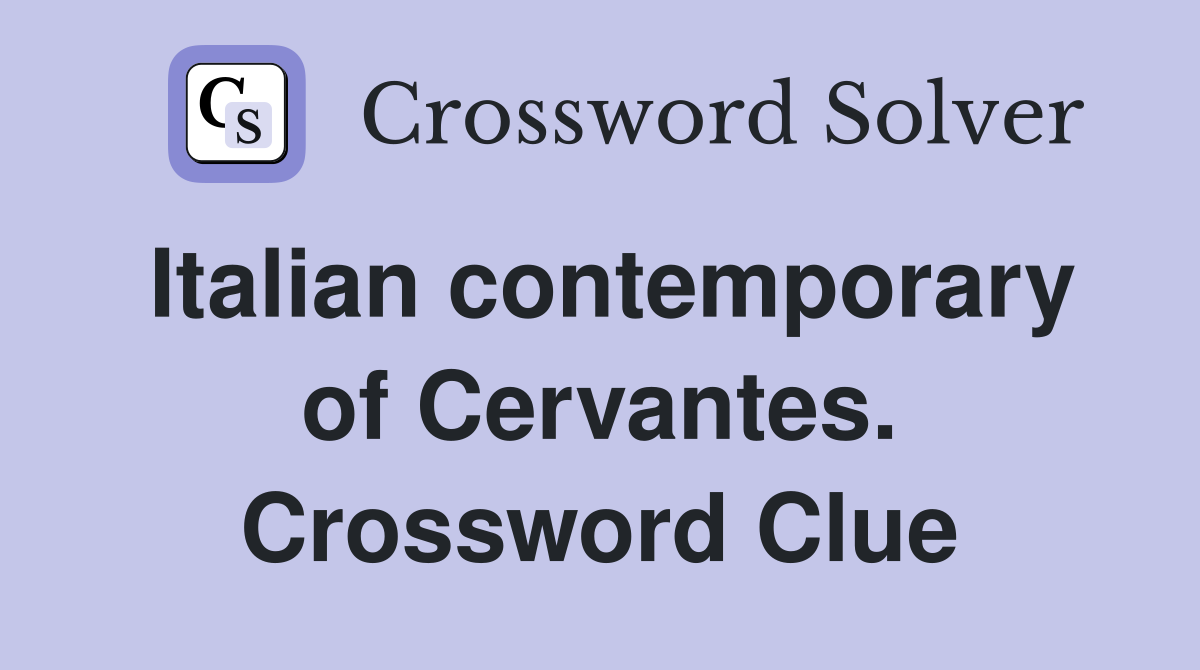 Italian contemporary of Cervantes. Crossword Clue