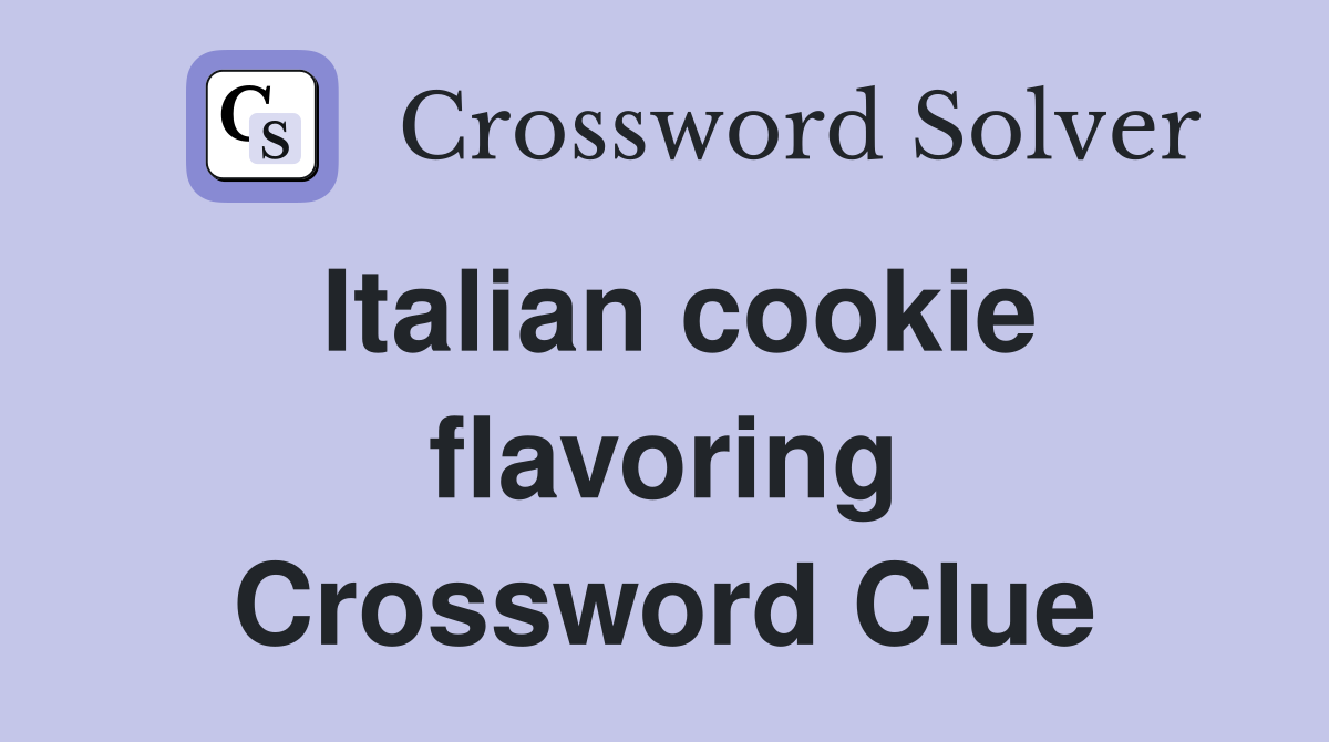 Italian cookie flavoring Crossword Clue