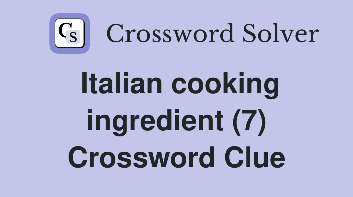 Italian cooking ingredient (7) Crossword Clue