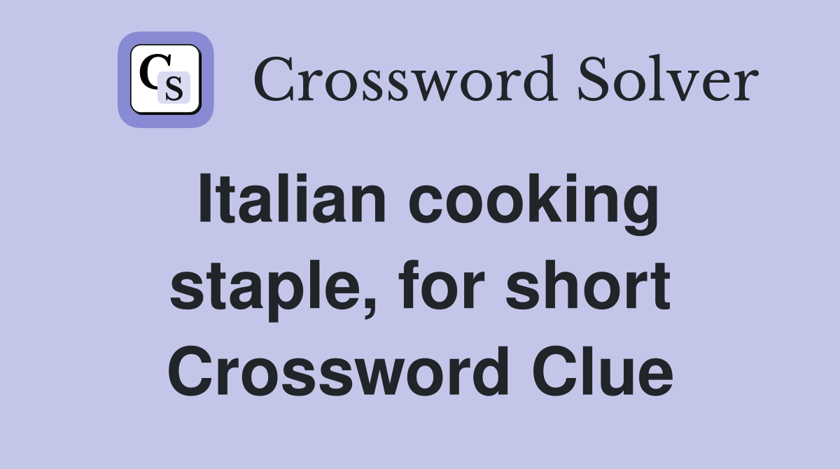 Italian cooking staple, for short Crossword Clue