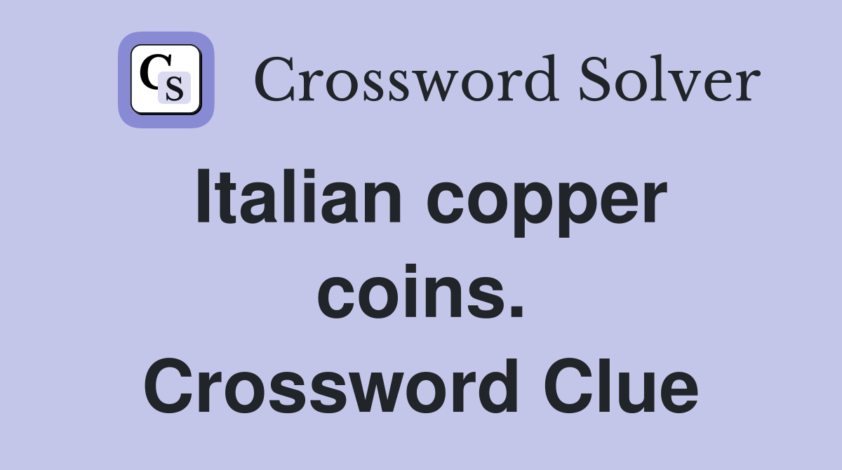 Italian copper coins. Crossword Clue