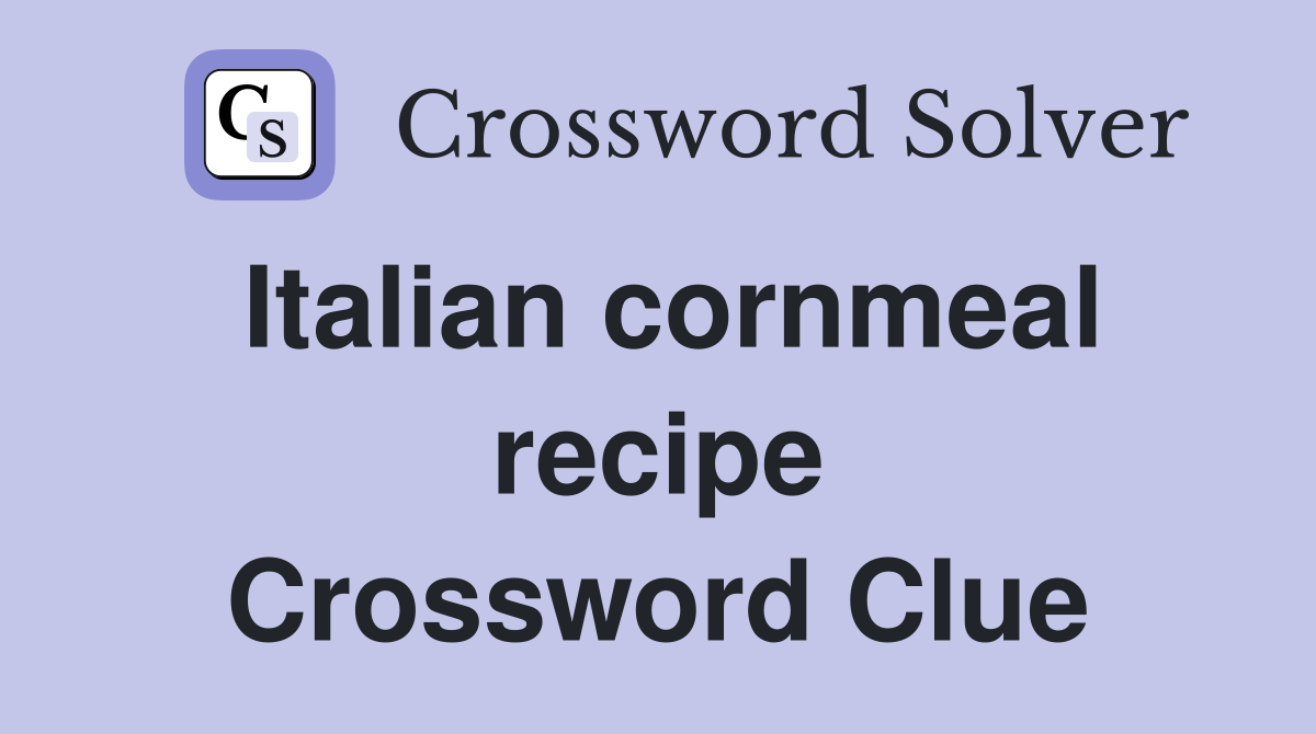 Italian cornmeal recipe Crossword Clue
