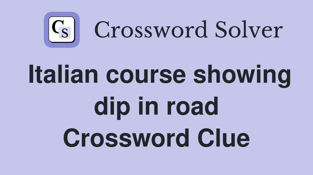 Italian course showing dip in road Crossword Clue