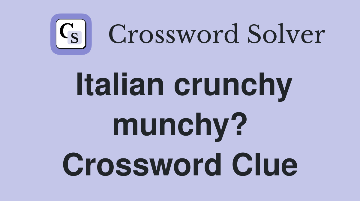Italian crunchy munchy? Crossword Clue