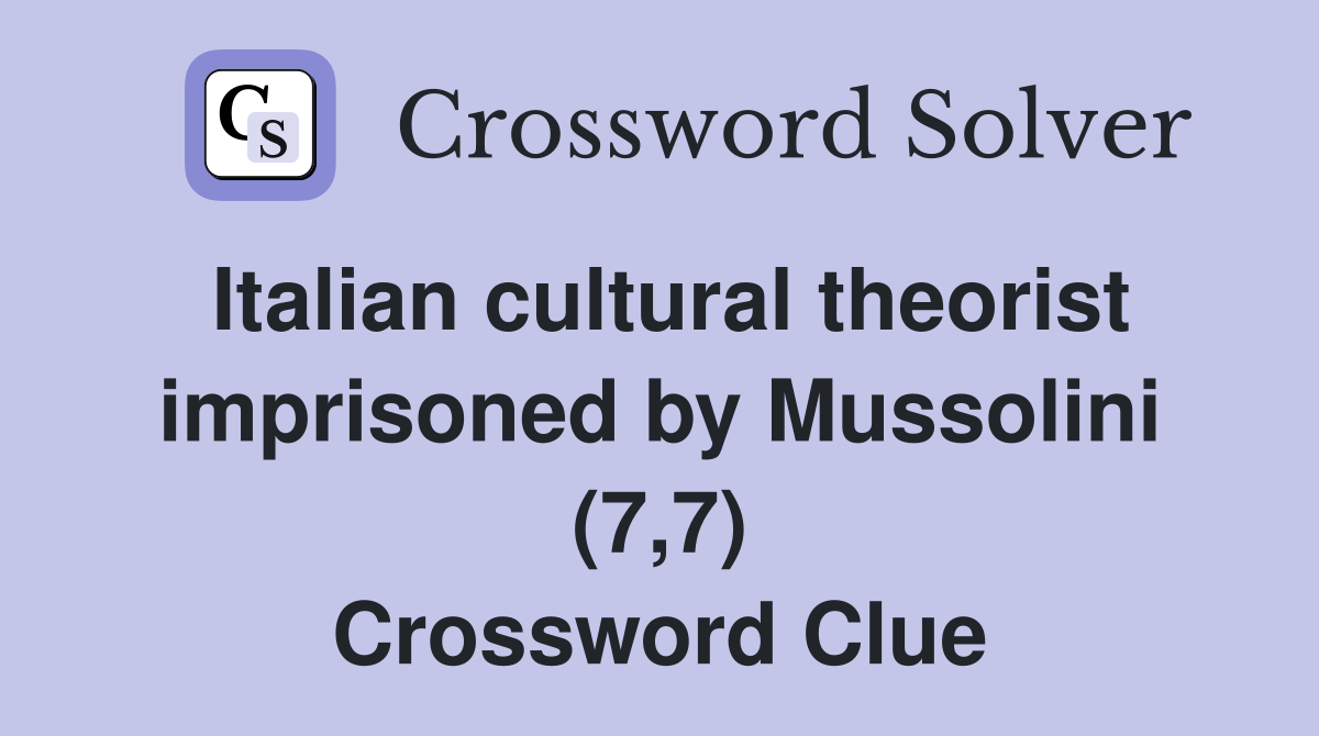 Italian cultural theorist imprisoned by Mussolini (7,7) Crossword Clue