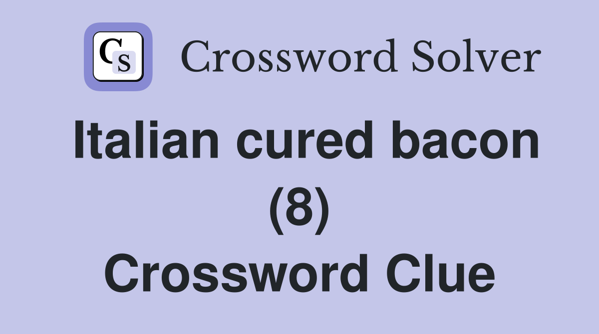 Italian cured bacon (8) Crossword Clue