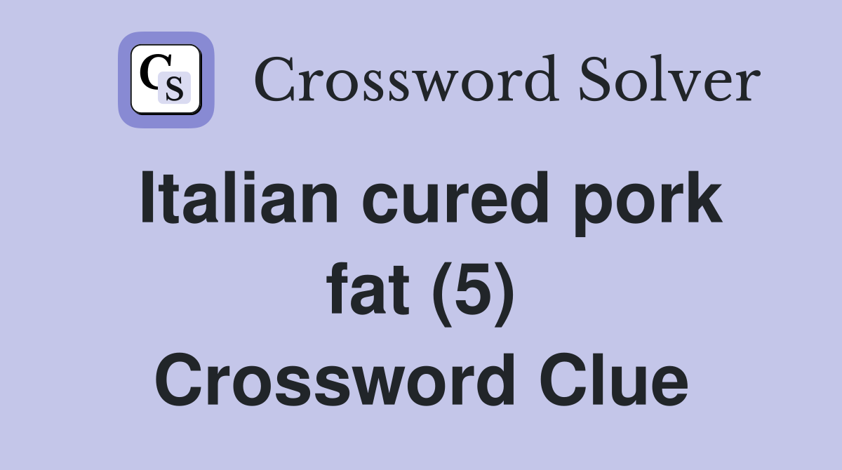 Italian cured pork fat (5) Crossword Clue