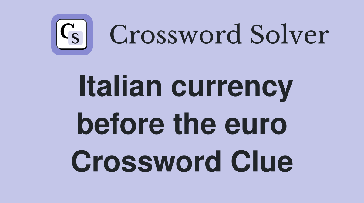 Italian currency before the euro Crossword Clue
