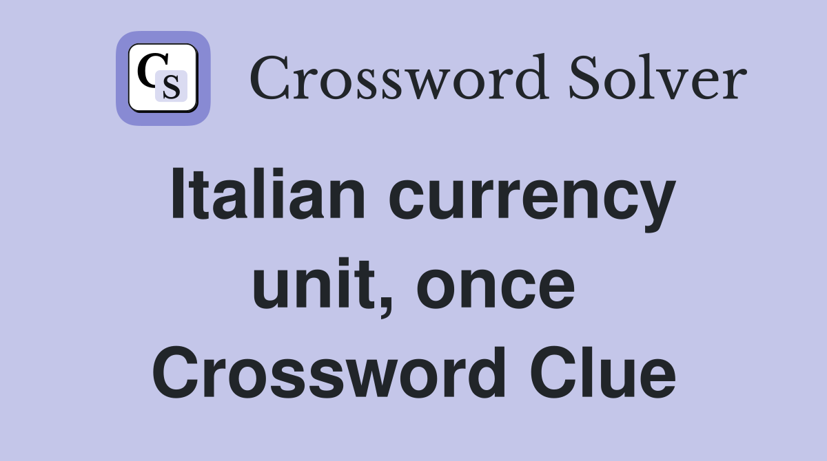 Italian currency unit, once Crossword Clue
