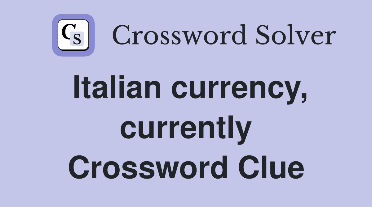 Italian currency, currently Crossword Clue