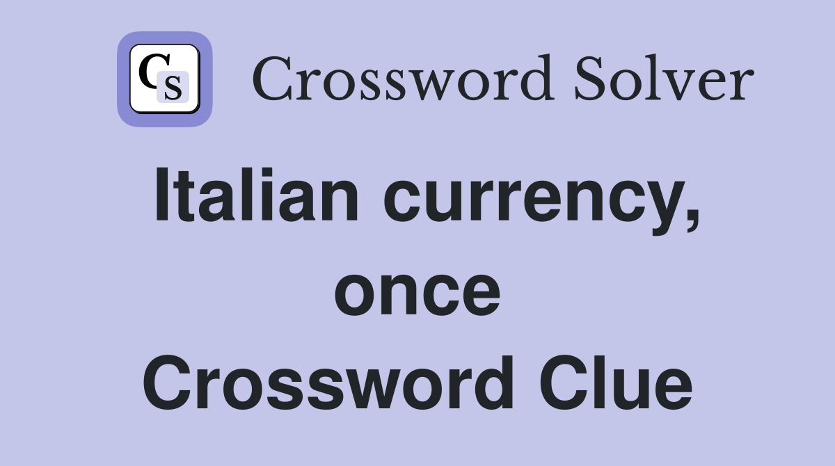 Italian currency, once Crossword Clue