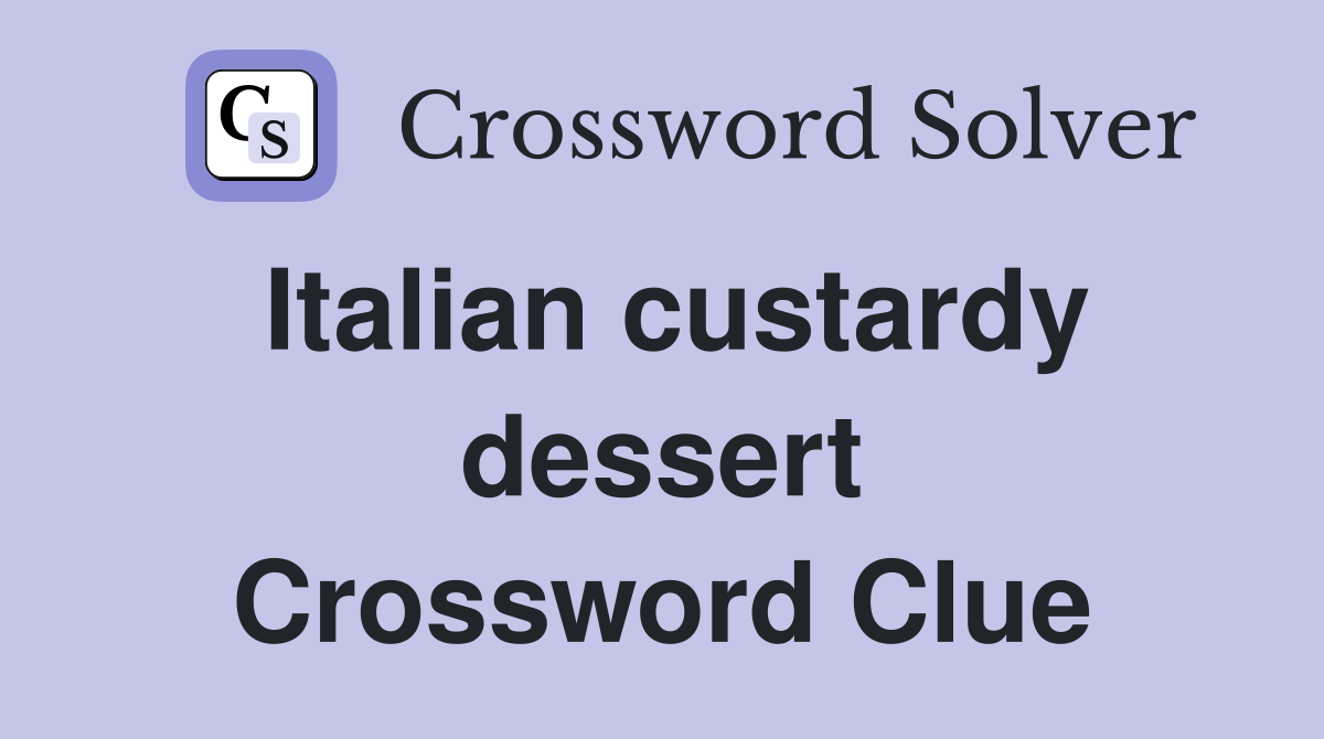 Italian custardy dessert Crossword Clue