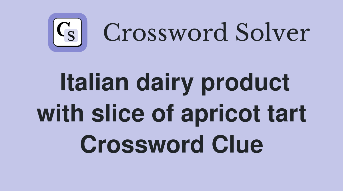 Italian dairy product with slice of apricot tart Crossword Clue