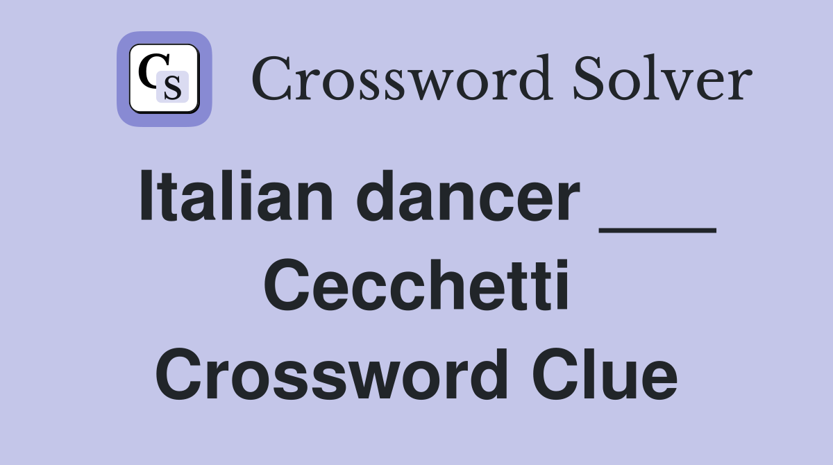 Italian dancer ___ Cecchetti Crossword Clue