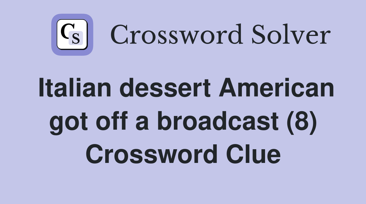 Italian dessert American got off a broadcast (8) Crossword Clue