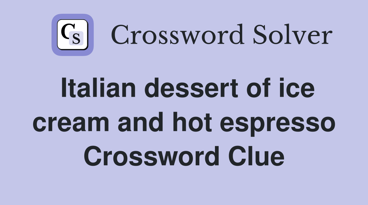 Italian dessert of ice cream and hot espresso Crossword Clue