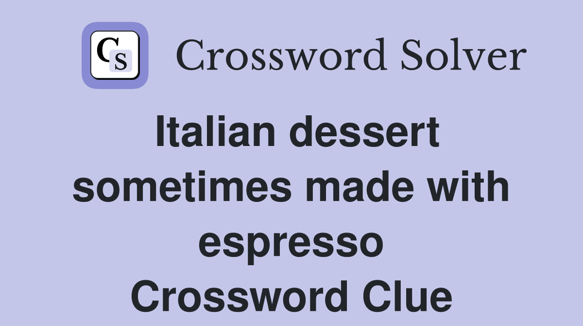 Italian dessert sometimes made with espresso Crossword Clue