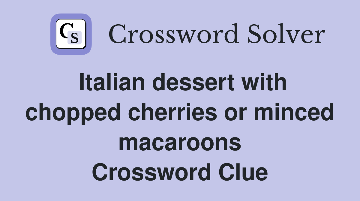 Italian dessert with chopped cherries or minced macaroons Crossword Clue