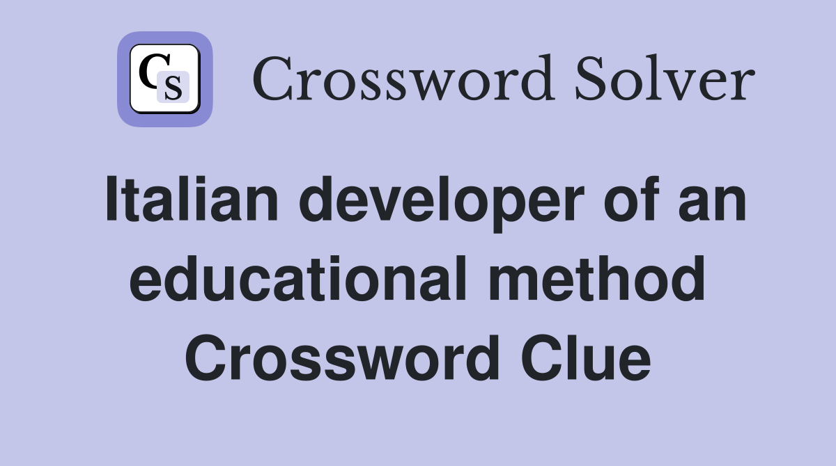 Italian developer of an educational method Crossword Clue