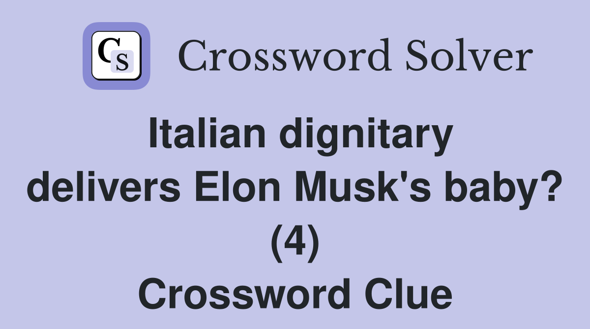 Italian dignitary delivers Elon Musk's baby? (4) Crossword Clue