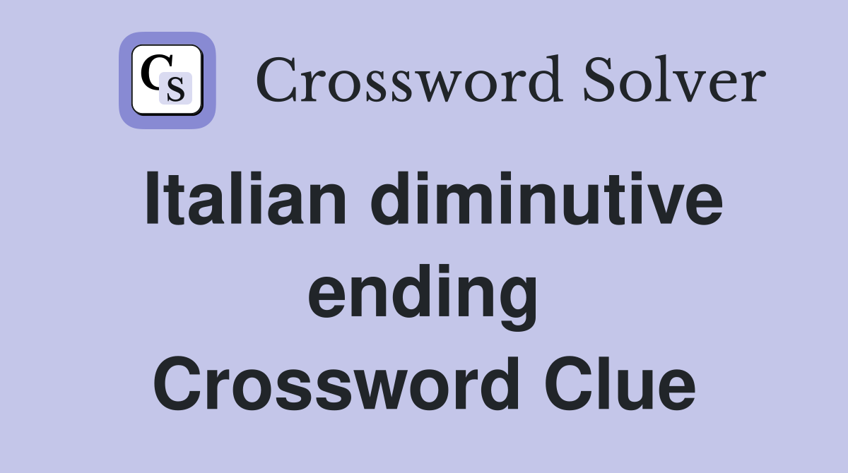 Italian diminutive ending Crossword Clue