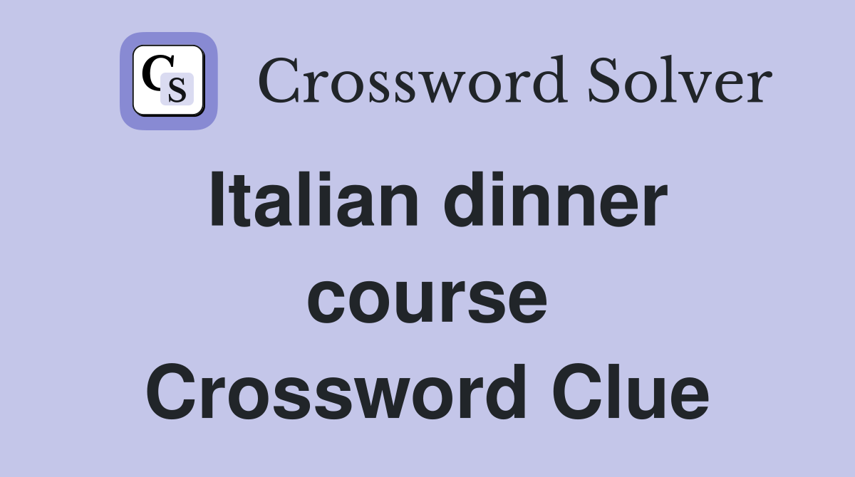 Italian dinner course Crossword Clue