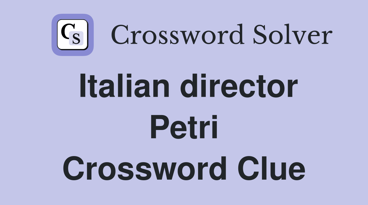 Italian director Petri Crossword Clue