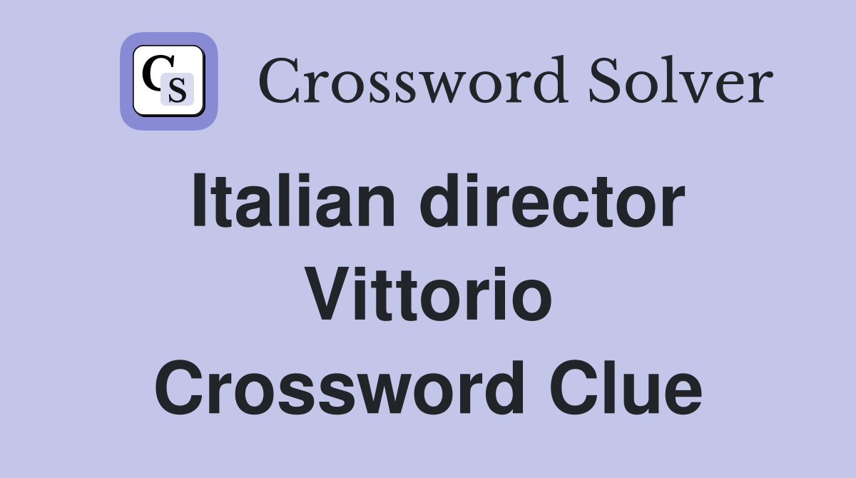 Italian director Vittorio Crossword Clue