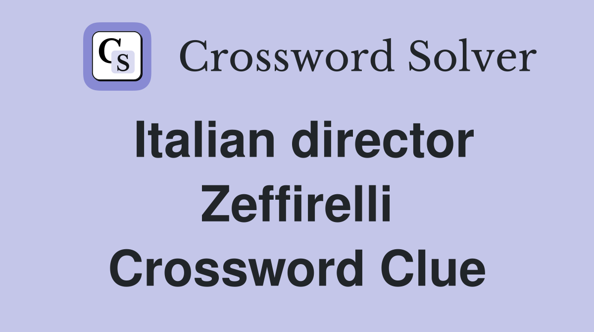 Italian director Zeffirelli Crossword Clue