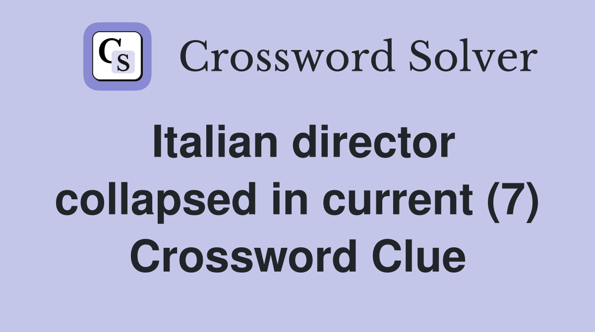 Italian director collapsed in current (7) Crossword Clue