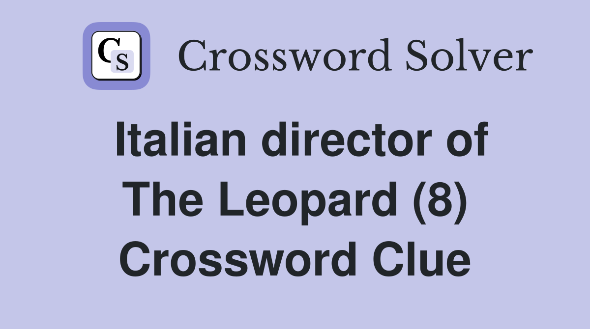 Italian director of The Leopard (8) Crossword Clue