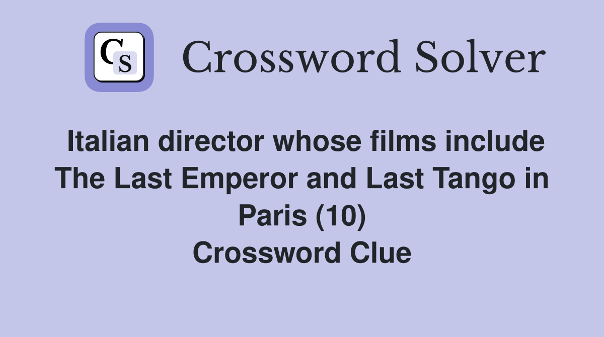Italian director whose films include The Last Emperor and Last Tango in Paris (10) Crossword Clue