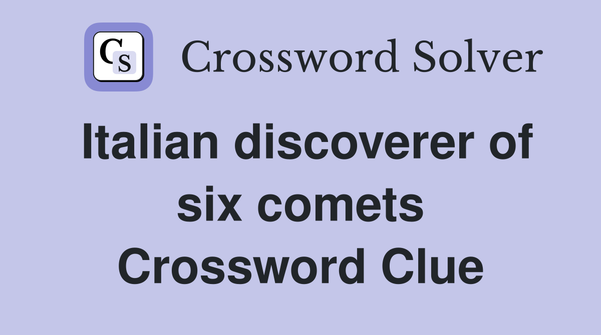 Italian discoverer of six comets Crossword Clue