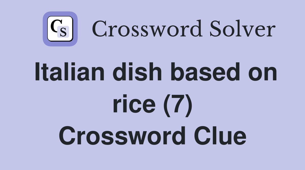 Italian dish based on rice (7) Crossword Clue
