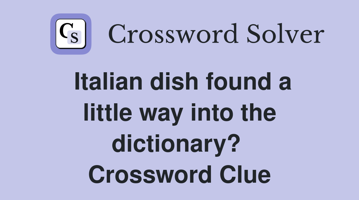Italian dish found a little way into the dictionary?  Crossword Clue