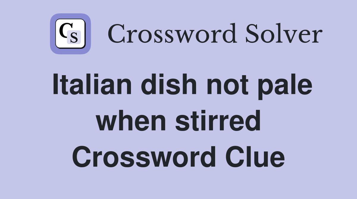 Italian dish not pale when stirred Crossword Clue