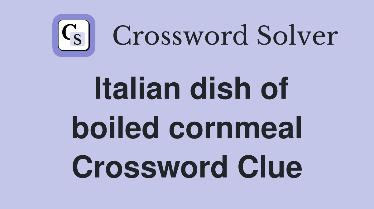 Italian dish of boiled cornmeal Crossword Clue