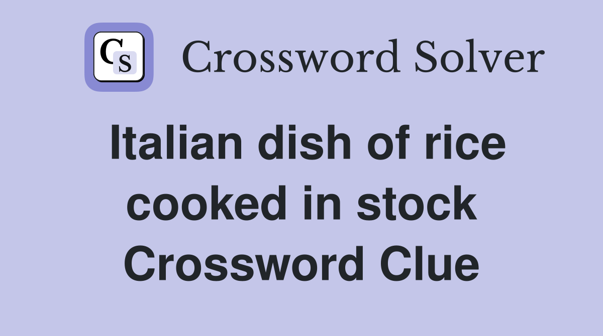 Italian dish of rice cooked in stock Crossword Clue