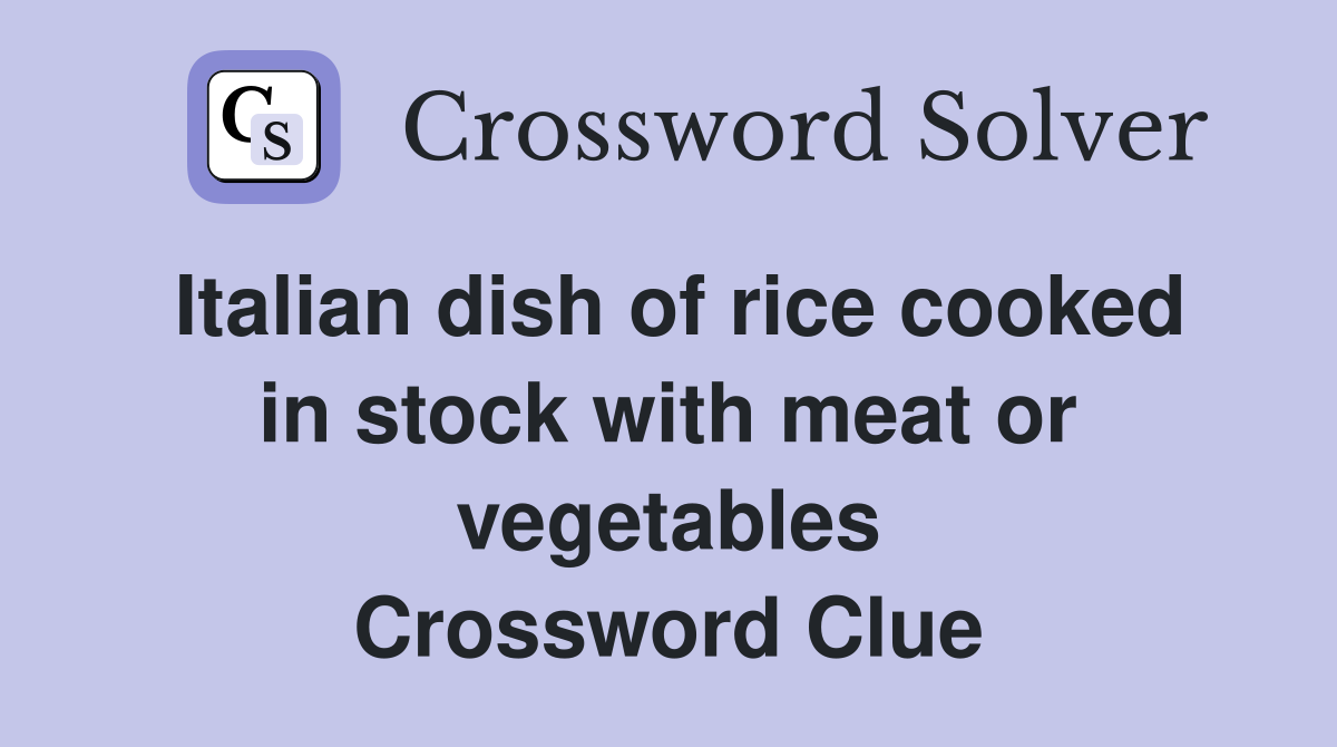 Italian dish of rice cooked in stock with meat or vegetables Crossword Clue