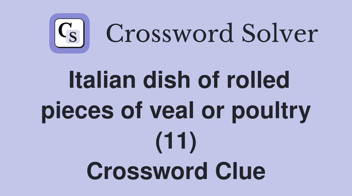 Italian dish of rolled pieces of veal or poultry (11) Crossword Clue