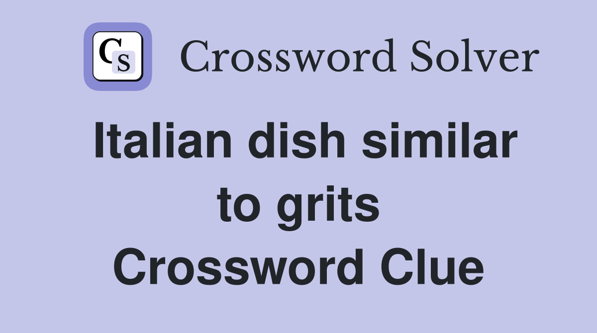 Italian dish similar to grits Crossword Clue