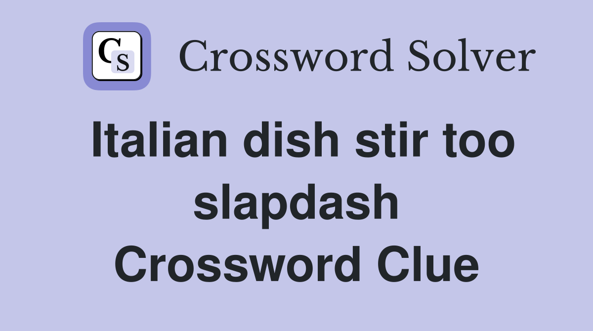 Italian dish stir too slapdash Crossword Clue