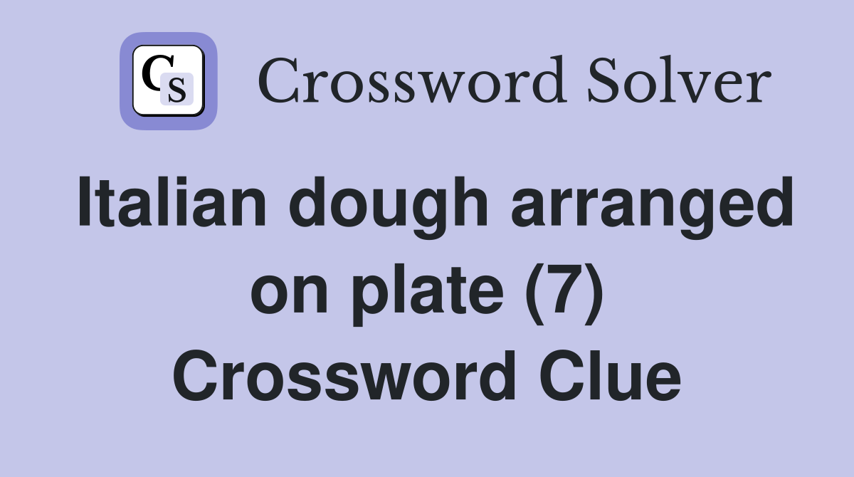 Italian dough arranged on plate (7) Crossword Clue