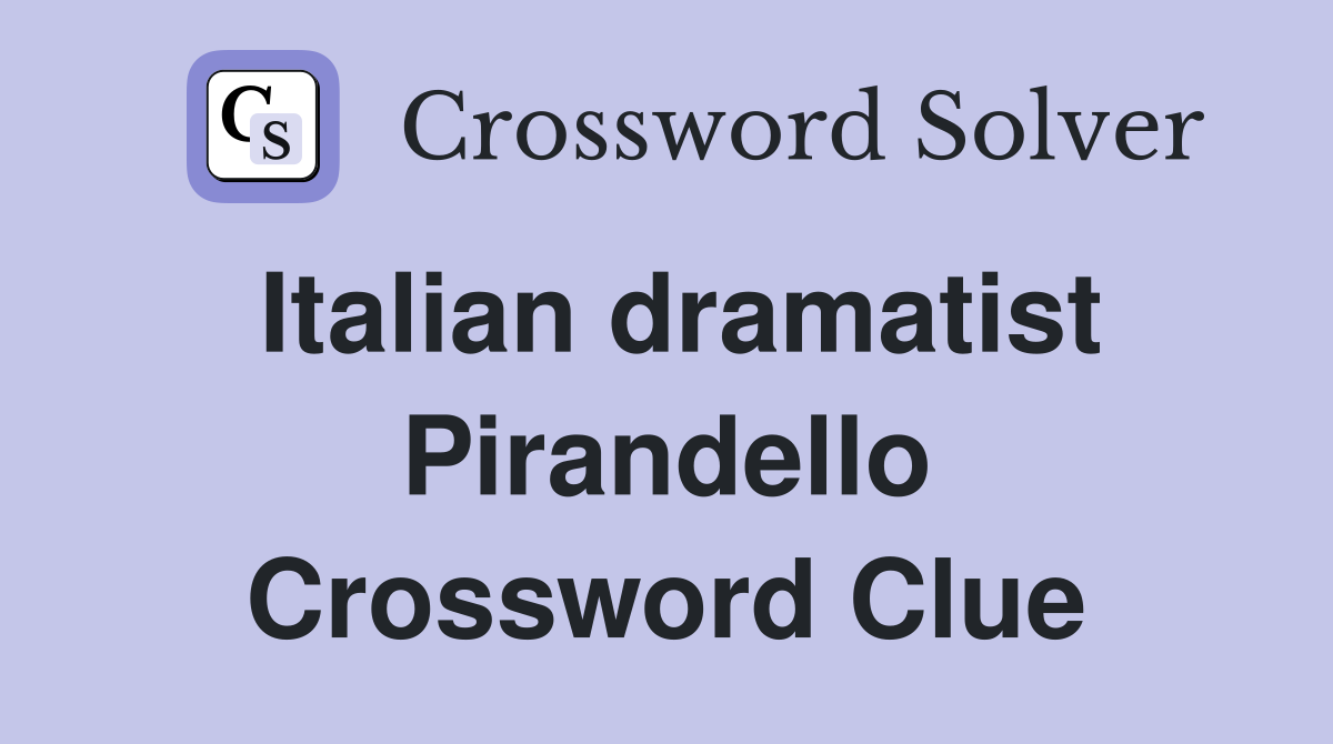 Italian dramatist Pirandello Crossword Clue