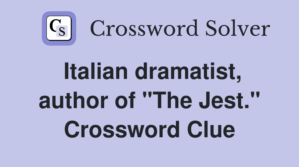 Italian dramatist, author of "The Jest." Crossword Clue