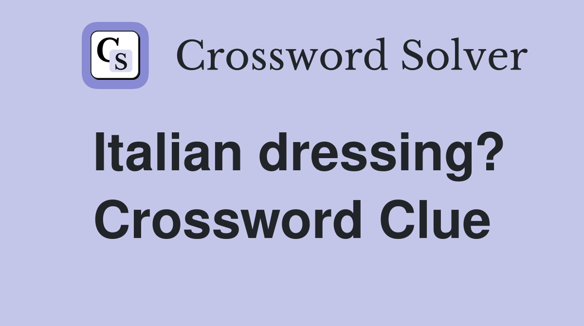 Italian dressing? Crossword Clue