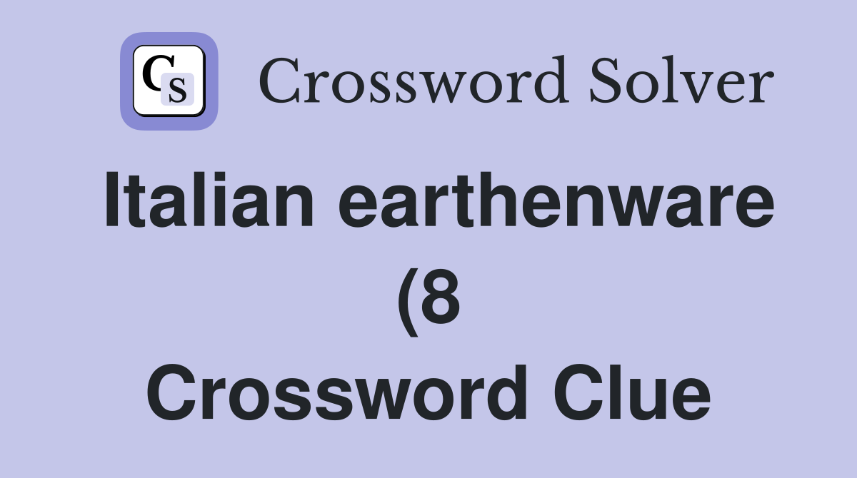 Italian earthenware (8) Crossword Clue Answers Crossword Solver Italian earthenware (8) Crossword Clue Answers Crossword Solver
