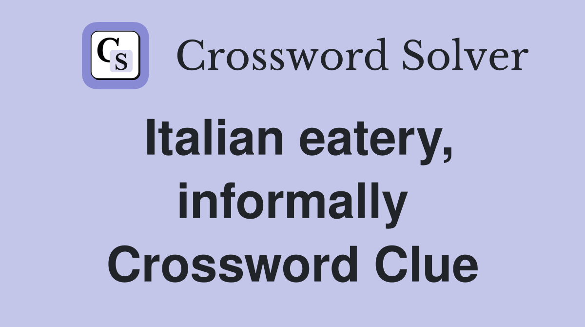 Italian eatery, informally Crossword Clue